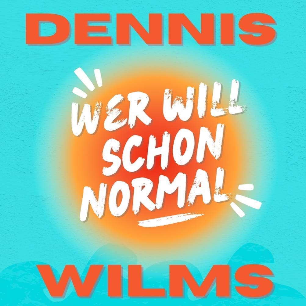 Dennis Wilms - Wer will schon normal